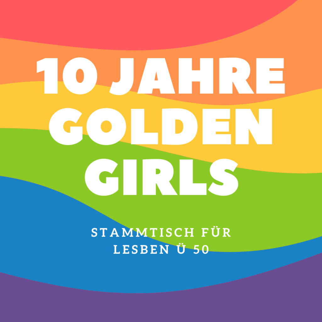 Regenbogen mit dem Text 10 Jahre Golden Girls Stammtisch für Lesben Ü 50